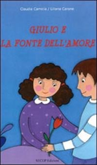 Giulio e la fonte dell'amore - Claudia Camicia, Liliana Carone