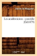 Cover-Bild zum Titel 'Les Académiciens: Comédie (Éd.1879)' von 'Charles de Marguetel'