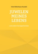 Cover-Bild zum Titel 'Juwelen meines Lebens' von 'Uwe Hilterhaus-Kunkel'