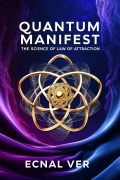 Cover-Bild zum Titel 'Quantum Manifest : The Science of Law of Attraction (Quantum Potential Series)' von 'Ecnal Ver'
