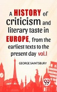 Cover-Bild zum Titel 'A History Of Criticism And Literary Taste In Europe, From The Earliest Texts To The Present Day vol.l' von 'George Saintsbury'