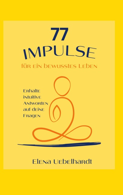 77 IMPULSE für ein bewusstes Leben - Elena Uebelhardt