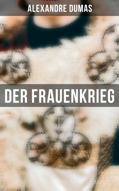 Der Frauenkrieg - Alexandre Dumas