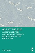 Cover-Bild zum Titel 'ACT at the End' von 'Toni Lindsay'