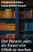 Cover-Bild zum Titel 'Der Parasit, oder, die Kunst sein Glück zu machen' von 'Friedrich Schiller, Louis-Benoît Picard'