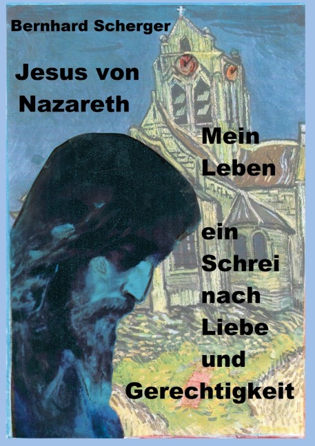 Mein Leben - ein Schrei nach Liebe und Gerechtigkeit - Bernhard Scherger