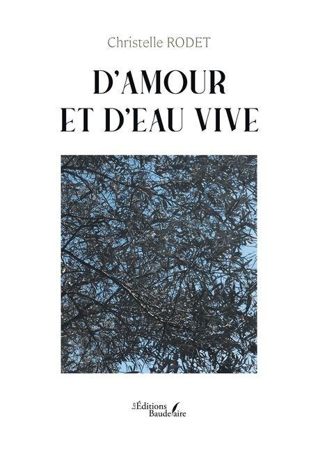 D'amour et d'eau vive - Christelle Rodet