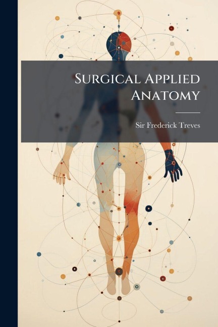 Surgical Applied Anatomy - Frederick Treves