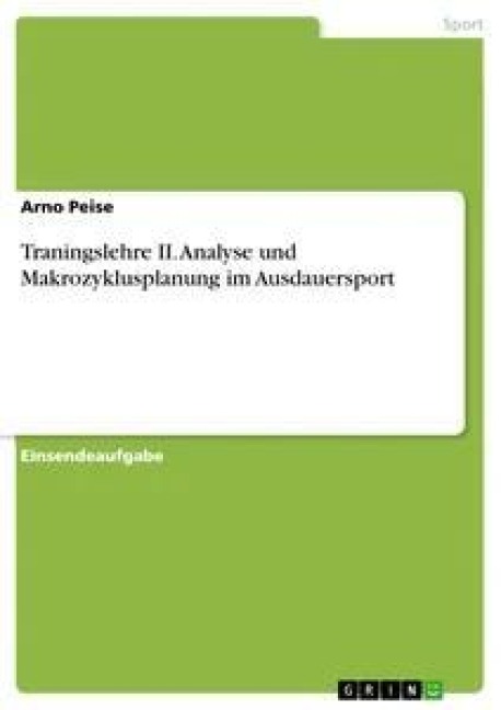Traningslehre II. Analyse und Makrozyklusplanung im Ausdauersport - Arno Peise