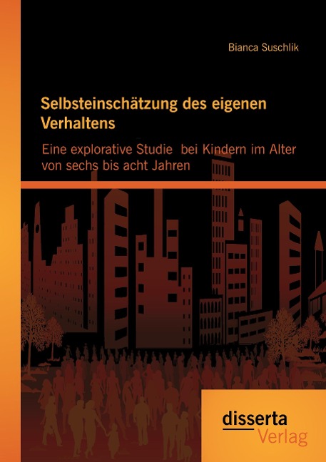 Selbsteinschätzung des eigenen Verhaltens: Eine explorative Studie bei Kindern im Alter von sechs bis acht Jahren - Bianca Suschlik