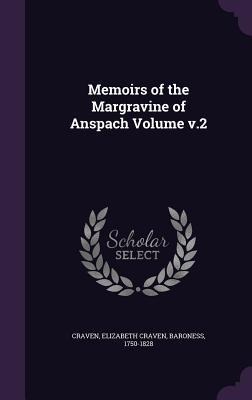 Memoirs of the Margravine of Anspach Volume v.2 - 