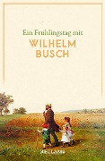 Cover-Bild zum Titel 'Ein Frühlingstag mit Wilhelm Busch' von 'Wilhelm Busch'