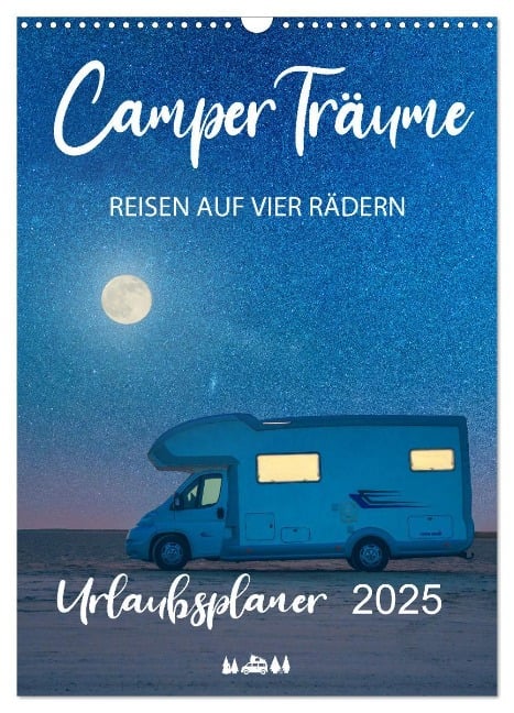 Camper Träume Urlaub auf vier Rädern (Wandkalender 2025 DIN A3 hoch), CALVENDO Monatskalender - Mario Weigt