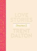 Cover-Bild zum Titel 'Love Stories Journal: A Gorgeous Guided Keepsake Based on Trent Dalton'sbeloved Bestselling Book, Love Stories' von 'Trent Dalton'