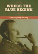 Cover-Bild zum Titel 'Where the Blue Begins' von 'Christopher Morley'