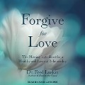 Forgive for Love Lib/E: The Missing Ingredient for a Healthy and Lasting Relationship - Fred Luskin