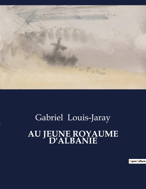 AU JEUNE ROYAUME D'ALBANIE - Gabriel Louis-Jaray