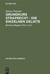 Grundkurs Strafrecht - Die einzelnen Delikte - Helmut Wielandt