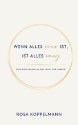 Cover-Bild zum Titel 'Wenn alles eins ist, ist alles easy' von 'Rosa Koppelmann'