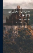 Cover-Bild zum Titel 'Ulm Mit Seinem Gebiete: Mit Mappenabbildungen Adeligen Ulms' von 'Johann Herkules Haid'