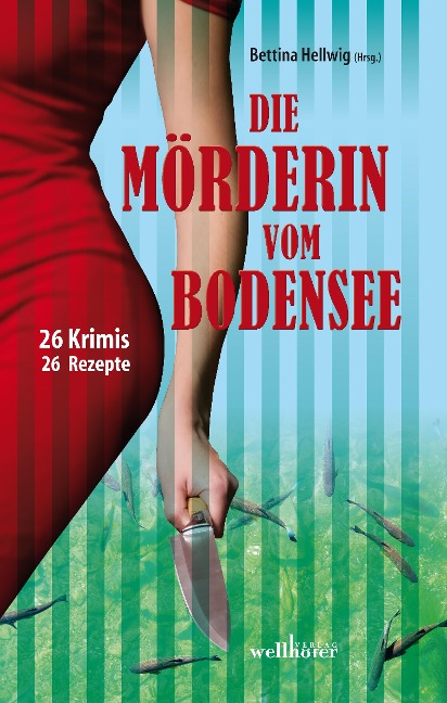 Die Mörderin vom Bodensee: 26 Krimis und 26 Rezepte - Bettina Hellwig