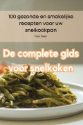 Cover-Bild zum Titel 'De complete gids voor snelkoken' von 'Faye Healy'