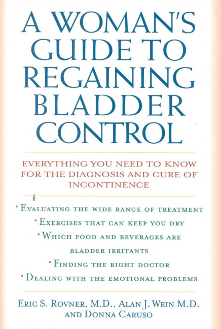 A Woman's Guide to Regaining Bladder Control - Eric S. Rovner, Donna Caruso, Alan J. Wein