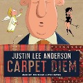 Carpet Diem Lib/E: Or...How to Save the World by Accident - Justin Lee Anderson