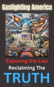 Gaslighting America: Exposing The Lies, Reclaiming The TRUTH! - Joseph Dopp