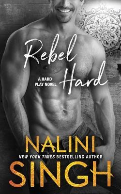 Rebel Hard - Nalini Singh