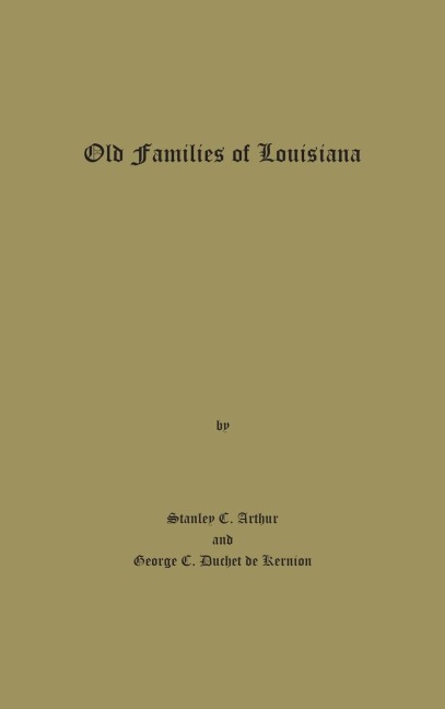 Old Families of Louisiana - Stanley C Arthur, George C Huchet de Kernion