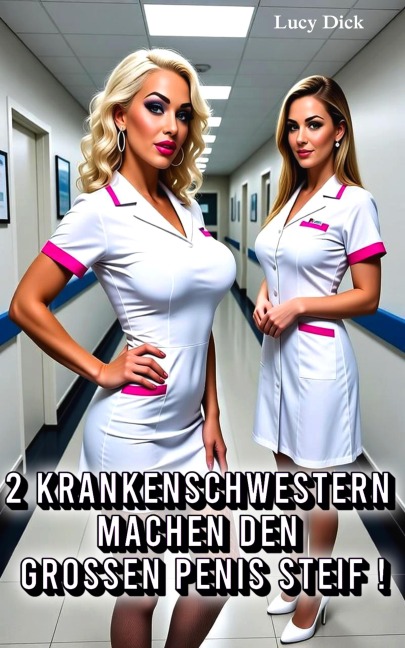2 Krankenschwestern machen den Großen Penis Steif - Lucy Dick