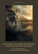 Cover-Bild zum Titel 'Aufstieg und Erbe der ersten ägyptischen Dynastien' von 'Antoine de Jussac'