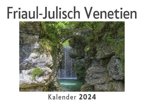 Friaul-Julisch Venetien (Wandkalender 2024, Kalender DIN A4 quer, Monatskalender im Querformat mit Kalendarium, Das perfekte Geschenk) - Anna Müller