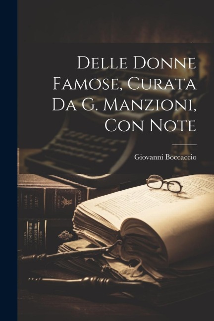 Delle Donne Famose, Curata Da G. Manzioni, Con Note - Giovanni Boccaccio