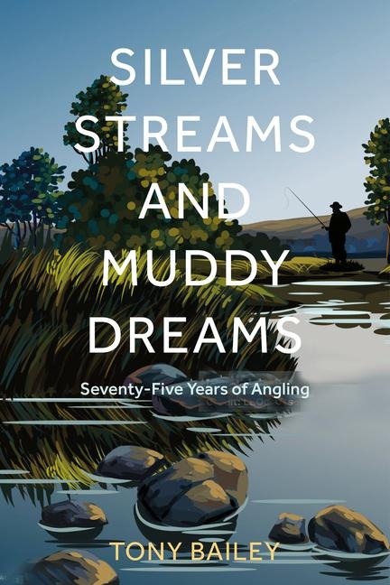 Silver Streams and Muddy Dreams - Tony Bailey
