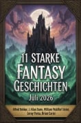 Cover-Bild zum Titel '11 Starke Fantasy Geschichten Juli 2026' von 'Alfred Bekker, J. Allan Dunn, Leroy Yerxa, Brian Carisi, William Waldorf Astor'