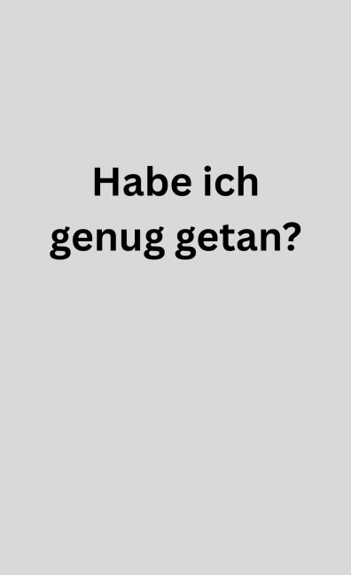 Habe ich genug getan? - Raymond Unger
