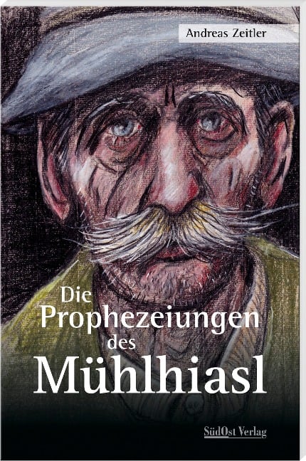Die Prophezeiungen des Mühlhiasl - Andreas Zeitler