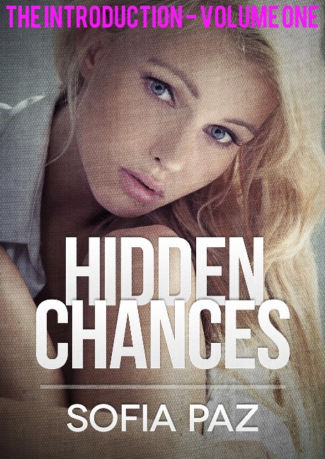 Hidden Chances: The Introduction - Volume One - Sofia Paz