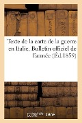 Texte de la Carte de la Guerre En Italie. Bulletin Officiel de l'Armée. 1re Série. Du N° 1 Au N° 50 - Sans Auteur