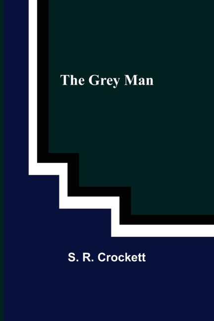The Grey Man - S. R. Crockett