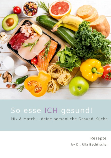So esse ICH gesund! Mix & Match - deine persönliche Gesund-Küche - Ulla Bachfischer