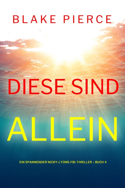 Diese sind allein (Ein spannender Nicky-Lyons-FBI-Thriller - Buch 4) - Blake Pierce