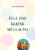 Cover-Bild zum Titel 'Elli, das kleine Müllauto' von 'Frank Kralemann'