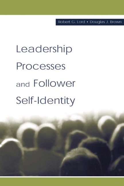 Leadership Processes and Follower Self-identity - Robert G. Lord, Douglas J. Brown