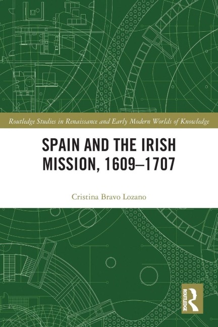 Spain and the Irish Mission, 1609-1707 - Cristina Bravo Lozano