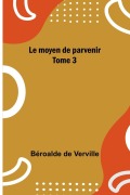 Cover-Bild zum Titel 'Le moyen de parvenir; Tome 3' von 'Béroalde De Verville'