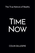 Cover-Bild zum Titel 'Time Now: The True Nature of Reality' von 'Colin Gillespie'