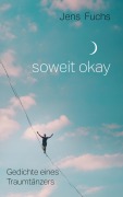 Cover-Bild zum Titel 'Soweit okay' von 'Jens Fuchs'